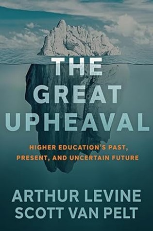 The Great Upheaval: Higher Education's Past, Present, and Uncertain Future